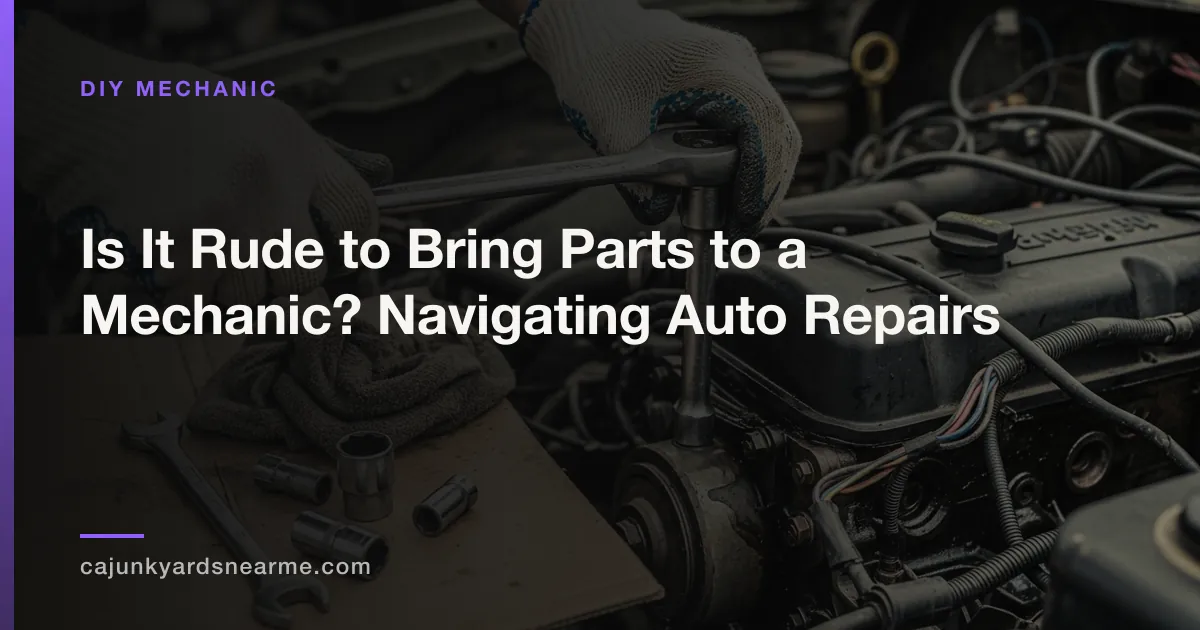 Is It Rude to Bring Parts to a Mechanic? Navigating Auto Repairs